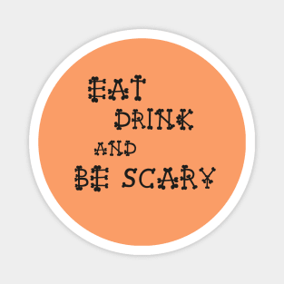 Eat, Drink And Be Scary Magnet